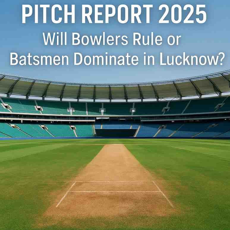Ekana Stadium Pitch Report 2025